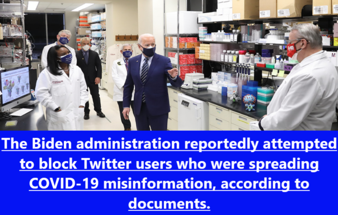 The Biden administration reportedly attempted to block Twitter users who were spreading COVID 19 misinformation according to documents.