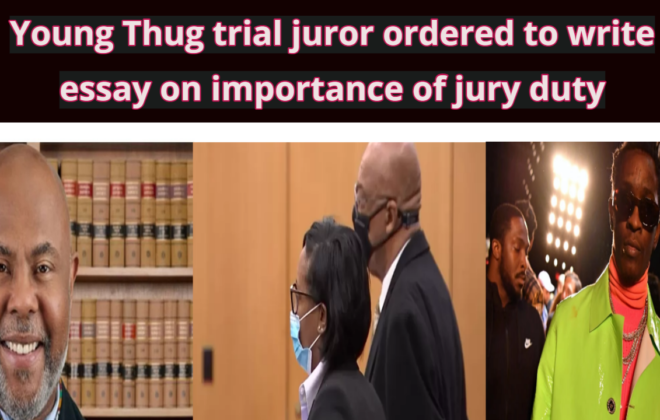 Young Thug trial juror ordered to write essay on importance of jury duty m